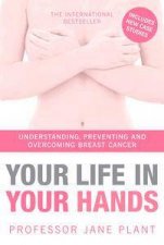 Your Life In Your Hands Understanding Preventing And Overcoming Breast Cancer Rev Ed