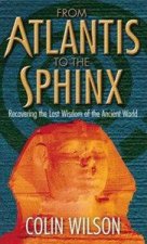 From Atlantis To the Sphinx Recovering The Lost Wisdom Of The Ancient World
