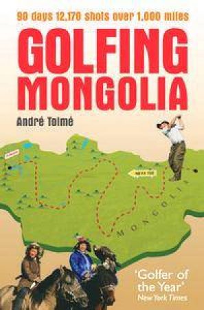 Golfing Mongolia by Andre Tolme