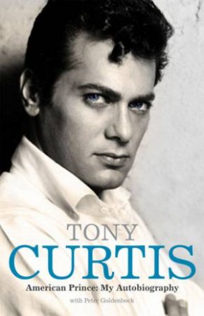 American Prince: My Autobiography by Tony Curtis & Peter Goldenbock