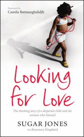 Looking For Love: The Shocking Story of a Desperate Child and the Woman Who Listened by Sugar Jones & Rosemary Kingsland