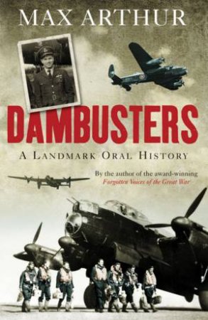 Dambusters: A Landmark Oral History by Max Arthur
