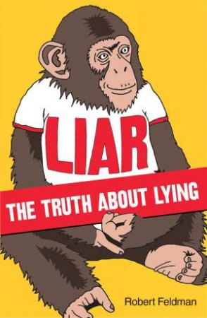 Liar: The Truth About Lying by Robert Feldman