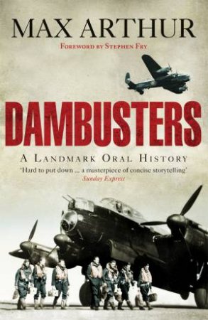 Dambusters: A Landmark Oral History by Max Arthur