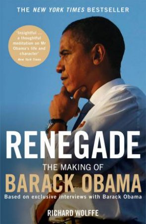 Codename Renegade: The Make of Barack Obama by Richard Wolffe