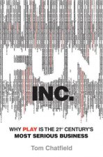 Fun Inc Why Games Are the 21st Centurys Most Serious Business