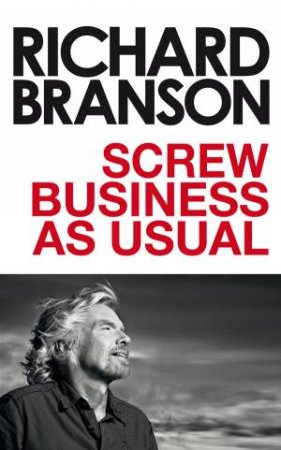 Screw Business As Usual by Richard Branson