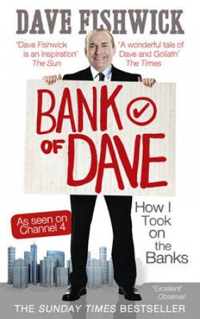 The Bank of Dave The Story of One Man s Heroic Attempt to Take On by Dave Fishwick