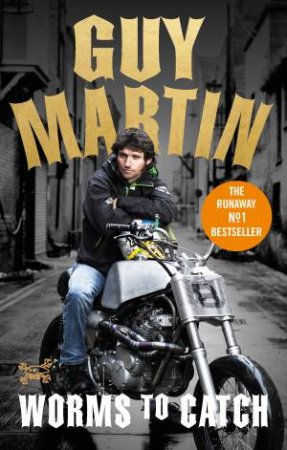 Guy Martin: Worms To Catch by Guy Martin