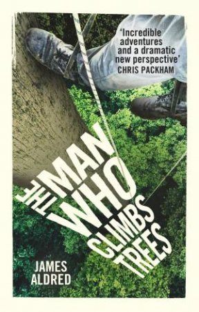 The Man Who Climbs Trees by James Aldred