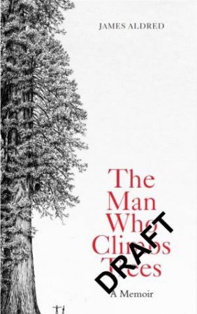 The Man Who Climbs Trees by James Aldred