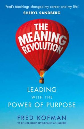 The Meaning Revolution: Leading With The Power Of Purpose by Fred Kofman