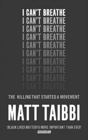 I Can't Breathe by Matt Taibbi