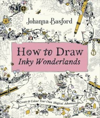 How To Draw Inky Wonderlands by Johanna Basford