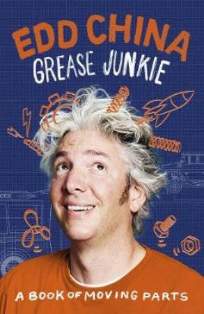 Grease Junkie: A book of moving parts by Edd China