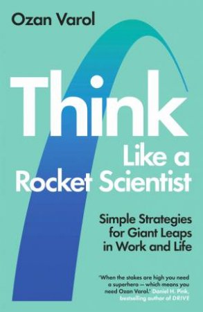 Think Like A Rocket Scientist by Ozan Varol