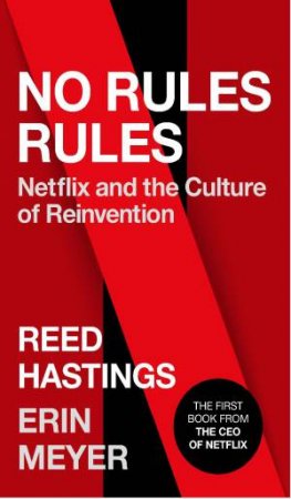 No Rules Rules: Netflix And The Culture Of Reinvention by Reed Hastings & Erin Meyer