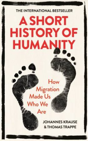 A Short History Of Humanity by Johannes Krause & Thomas Trappe