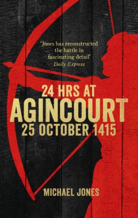 24 Hours at Agincourt by Michael Jones