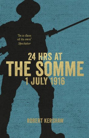 24 Hours at the Somme by Robert Kershaw