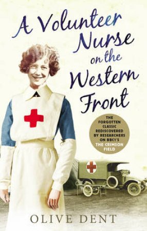 A Volunteer Nurse on the Western Front by Olive Dent