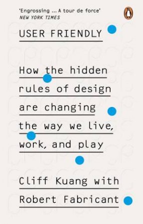 User Friendly by Cliff Kuang & Robert Fabricant