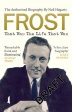 Frost That Was The Life That Was The Authorised Biography