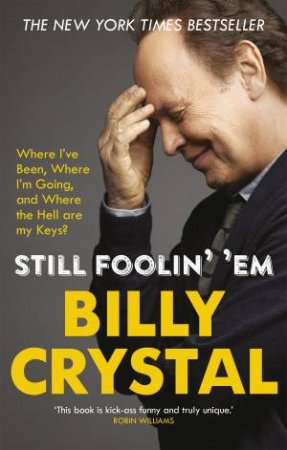The Still Foolin' 'Em Where I've Been, Where I'm Going, and Where by Billy Crystal