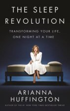 The Sleep Revolution Transforming Your Life One Night At A Time