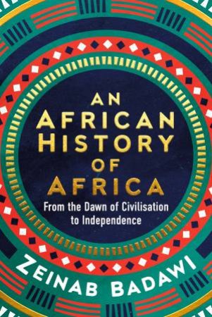 An African History of Africa by Zeinab Badawi