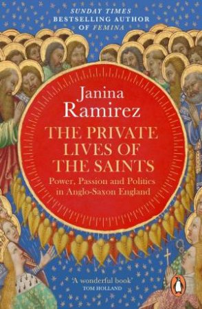 The Private Lives of the Saints by Janina Ramirez