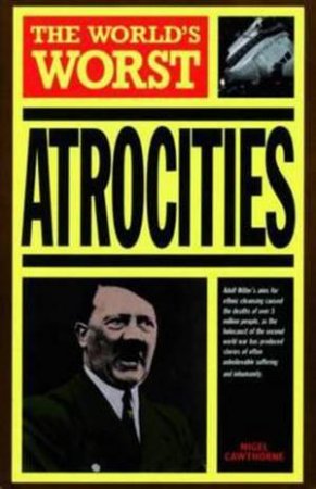 The World's Worst Atrocities by Nigel Cawthorne