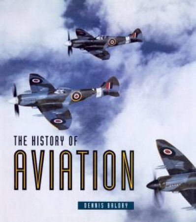 The History Of Aviation by Dennis Baldry
