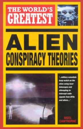 The World's Greatest Alien Conspiracy Theories by Nigel Cawthorne