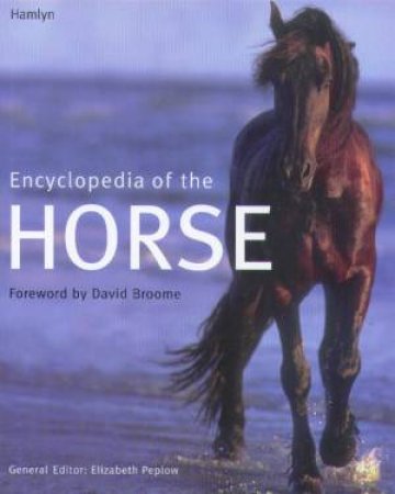 Encyclopedia Of The Horse by Elizabeth Peplow
