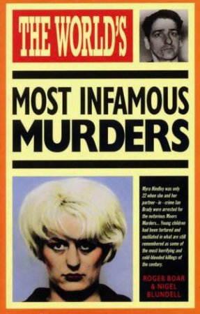Worlds Most Infamous Murders by Nigel Blundell & Roger Boar 