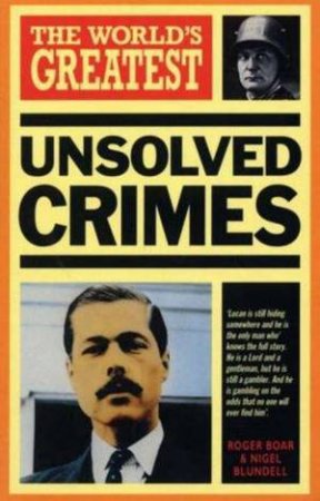 The World's Greatest Unsolved Crimes by Nigel Blundell & Roger Boar