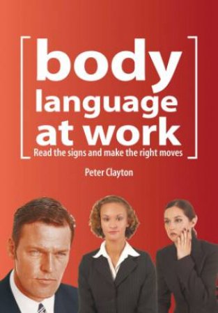 Body Language at Work by Peter Clayton 