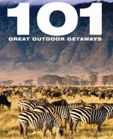 101 Great Outdoor Getaways by Various 