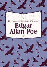 The Complete Illustrated Works of Edgar Allan Poe