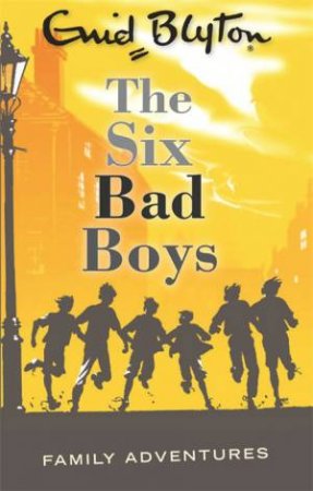 Family Adventures: The Six Bad Boys by Enid Blyton