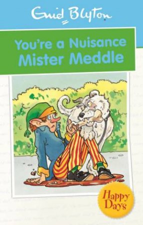 Happy Days: You're a Nuisance Mister Meddle by Enid Blyton