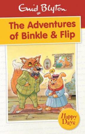Happy Days: The Adventures of Binkle & Flip by Enid Blyton