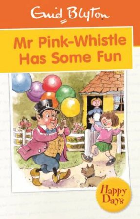 Happy Days: Mr Pink-Whistle Has Some Fun by Enid Blyton