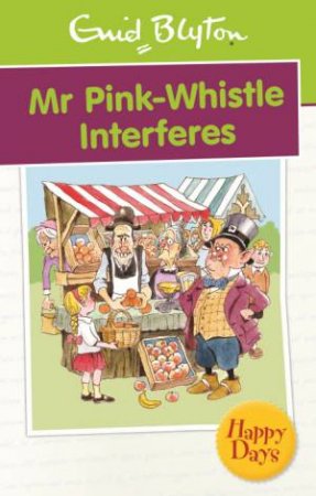 Happy Days: Mr Pink-Whistle Interferes by Enid Blyton