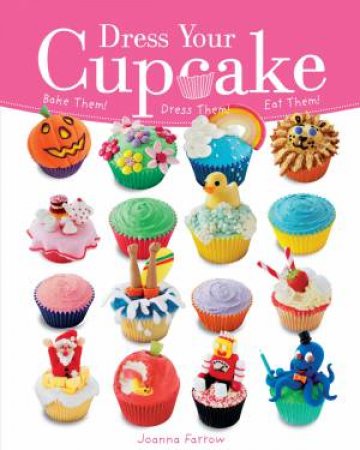 Dress Your Cupcake by Joanna Farrow