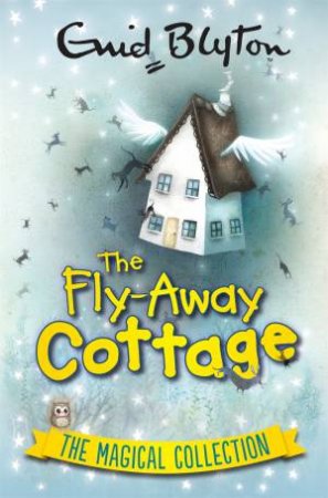The Magical Collection: The Fly-Away Cottage by Enid Blyton