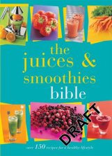 The Juices and Smoothies Bible