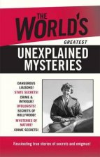 The Worlds Greatest Unexplained Mysteries