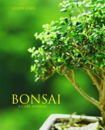 Bonsai: A Care Manual by Colin Lewis
